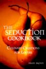 The Seduction Cookbook : Culinary Creations for Lovers - Book