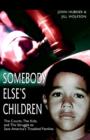 Somebody Else's Children : The Courts, the Kids, and the Struggle to Save America's Troubled Families - Book