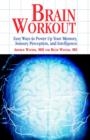 Brain Workout : Easy Ways to Power Up Your Memory, Sensory Perception, and Intelligence - Book