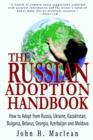 The Russian Adoption Handbook : How to Adopt from Russia, Ukraine, Kazakhstan, Bulgaria, Belarus, Georgia, Azerbaijan and Moldova - Book