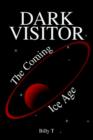 Dark Visitor : The Coming Ice Age - Book