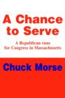 A Chance to Serve : A Republican Runs for Congress in Massachusetts - Book