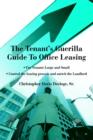 The Tenant's Guerilla Guide To Office Leasing : For Tenants Large and Small Control the leasing process and outwit the Landlord - Book
