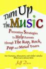 Turn Up the Music : Prevention Strategies to Help Parents Through the Rap, Rock, Pop and Metal Years - Book