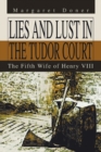 Lies and Lust in the Tudor Court : The Fifth Wife of Henry VIII - Book