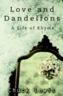 Love and Dandelions : A Life of Rhyme - Book