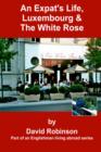 An Expat's Life, Luxembourg & the White Rose : Part of an Englishman Living Abroad Series - Book