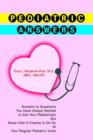 Pediatric Answers : Answers to Questions You Have Always Wanted to Ask Your Pediatrician But Never Had A Chance to Do So At Your Regular Pediatric Visits - Book
