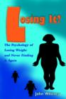 Losing It? : The Psychology of Losing Weight and Never Finding it Again - Book
