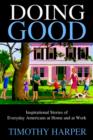 Doing Good : Inspirational Stories of Everyday Americans at Home and at Work - Book