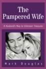 The Pampered Wife : A Husband's Map to Unknown Treasures - Book