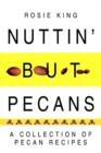 Nuttin' But Pecans : A Collection of Pecan Recipes - Book