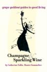 Champagne & Sparkling Wine : Grape Goddess Guides to Good Living - Book