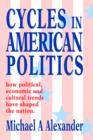 Cycles in American Politics : how political, economic and cultural trends have shaped the nation. - Book