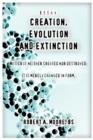 Creation, Evolution and Extinction : Matter Is Neither Created Nor Destroyed; It Is Merely Changed in Form. - Book