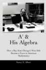 A3 & His Algebra : How a Boy from Chicago's West Side Became a Force in American Mathematics - Book