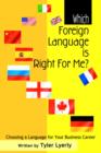 Which Foreign Language Is Right for Me? : Choosing a Language for Your Business Career - Book