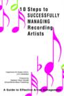 10 Steps to Successfully Managing Recording Artists : A Guide to Effective Artist Management - Book