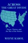 Across the Great Divide : Nixon, Clinton, and the War of the Sixties - Book
