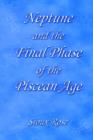 Neptune and the Final Phase of the Piscean Age - Book