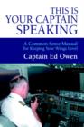 This Is Your Captain Speaking : A Common Sense Manual for Keeping Your Wings Level - Book