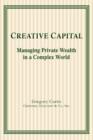 Creative Capital : Managing Private Wealth in a Complex World - Book