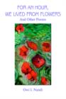 For an Hour, We Lived from Flowers : And Other Poems - Book