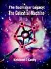The Godmaker Legacy : The Celestial Machine: A Novel - Book