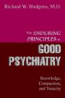 The Enduring Principles of Good Psychiatry : Knowledge, Compassion, and Tenacity - Book