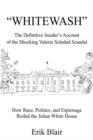 Whitewash : The Definitive Insider's Account of the Shocking Valeria Soledad Scandal - Book