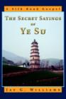 The Secret Sayings of Ye Su : A Silk Road Gospel - Book