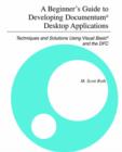 Beginner's Guide to Developing Documentum (R) Desktop Applications : Techniques and Solutions Using Visual Basic (R) and the Dfc - Book