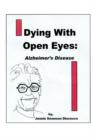 Dying with Open Eyes : Alzheimer's Disease - Book