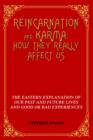Reincarnation and Karma : How They Really Affect Us: The Eastern Explanation of Our Past and Future Lives and Good or Bad Experiences - Book