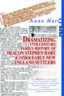 Dramatizing 17th Century Family History of Deacon Stephen Hart & Other Early New England Settlers : How to Write Historical Plays, Skits, Biographies, Novels, Stories, or Monologues from Genealogy Rec - Book