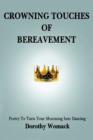 Crowning Touches of Bereavement : Poetry to Turn Your Mourning Into Dancing - Book
