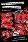 Perpetration-Induced Traumatic Stress : The Psychological Consequences of Killing - Book