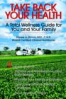 Take Back Your Health : A Total Wellness Guide for You and Your Family - Book