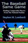 The Baseball Same Game : Finding Comparable Players from the National Pastime - Book