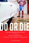 Do or Die : The Baby-Boomer Man's Guide to Regaining Health, Happiness, Vitality, and a Longer, Fuller Life. - Book