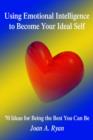 Using Emotional Intelligence to Become Your Ideal Self : 70 Ideas for Being the Best You Can Be - Book