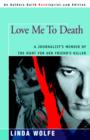 Love Me to Death : A Journalist's Memoir of the Hunt for Her Friend's Killer - Book