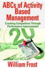 ABCs of Activity Based Management : Crushing Competition Through Performance Improvement - Book