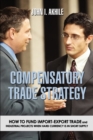 Compensatory Trade Strategy : How to Fund Import-Export Trade and Industrial Projects When Hard Currency Is in Short Supply - Book