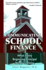 Communicating School Finance : What Every Beginning Principal Needs To Know - Book