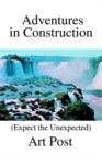 Adventures in Construction : (Expect the Unexpected) - Book