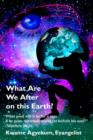 What Are We After on This Earth? - Book