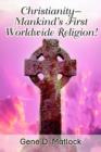 Christianity--Mankind's First Worldwide Religion! - Book