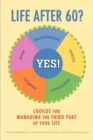 Life After 60? Yes! : Choices for Managing the Third Part of Your Life - Book