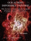 Our Almost Impossible Universe : Why the Laws of Nature Make the Existence of Humans Extraordinarily Unlikely - Book